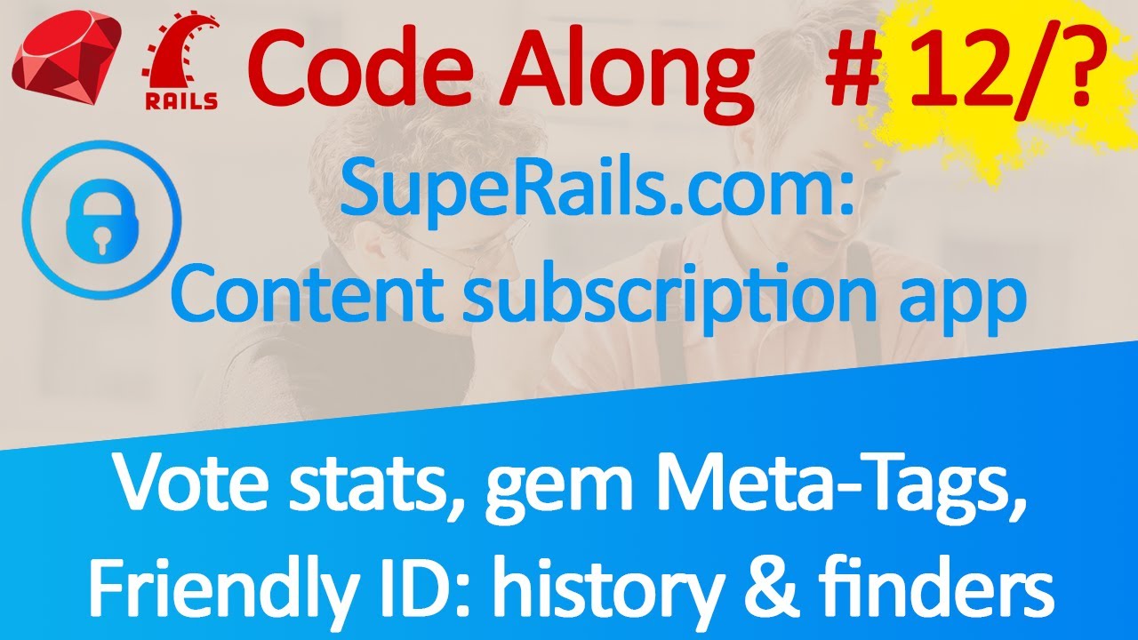 Code Along Video Subscription App #12: Vote stats, gem Meta-Tags, Friendly ID: history & finders