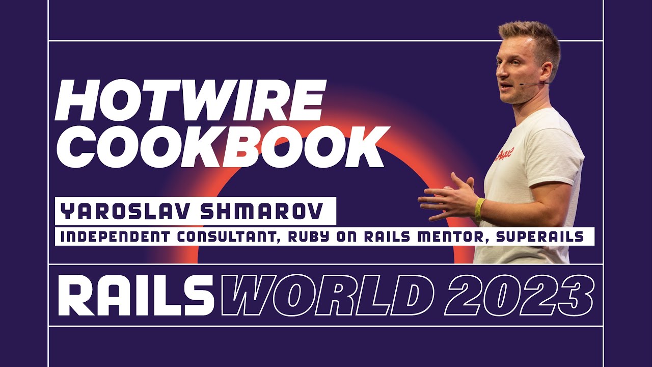 Rails World - Hotwire Cookbook - Yaroslav Shmarov: Common Uses, Essential Patterns & Best Practices - 